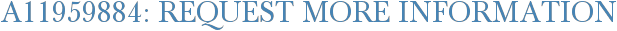 A11959884: Request More Information