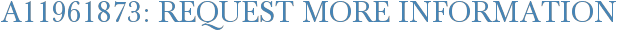 A11961873: Request More Information