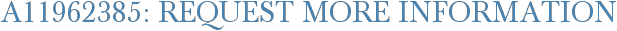 A11962385: Request More Information