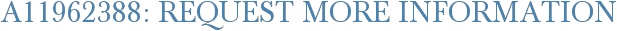 A11962388: Request More Information