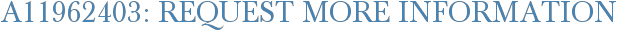 A11962403: Request More Information