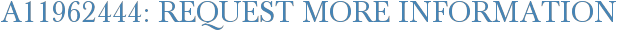 A11962444: Request More Information