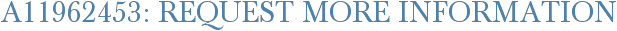 A11962453: Request More Information