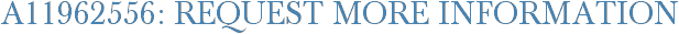A11962556: Request More Information