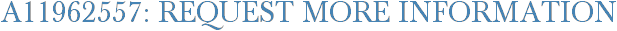 A11962557: Request More Information