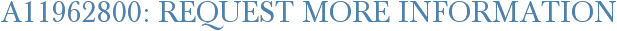 A11962800: Request More Information
