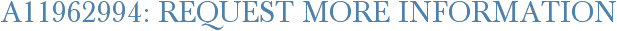 A11962994: Request More Information