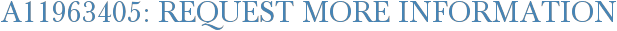 A11963405: Request More Information
