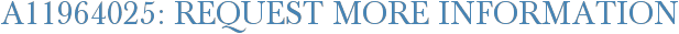 A11964025: Request More Information