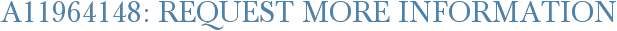 A11964148: Request More Information