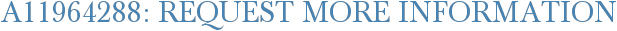 A11964288: Request More Information