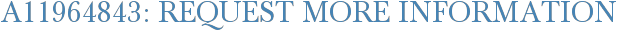 A11964843: Request More Information