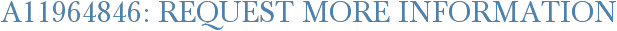 A11964846: Request More Information
