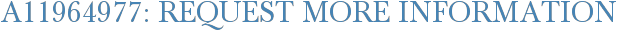 A11964977: Request More Information