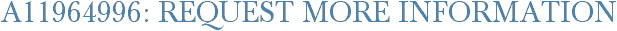 A11964996: Request More Information