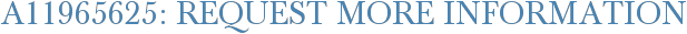 A11965625: Request More Information