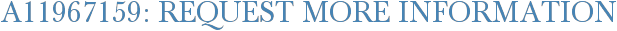 A11967159: Request More Information