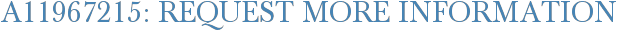 A11967215: Request More Information