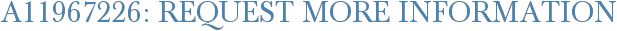 A11967226: Request More Information