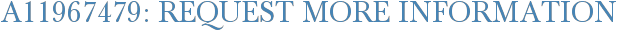A11967479: Request More Information