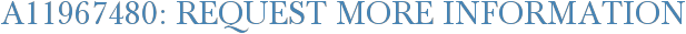 A11967480: Request More Information