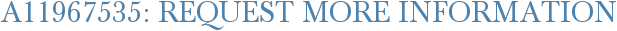 A11967535: Request More Information