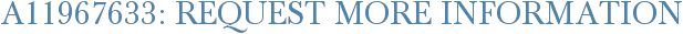 A11967633: Request More Information