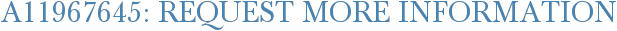 A11967645: Request More Information