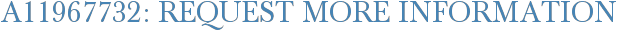 A11967732: Request More Information