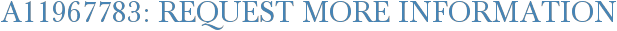A11967783: Request More Information