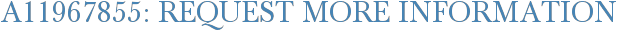 A11967855: Request More Information