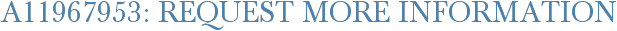 A11967953: Request More Information