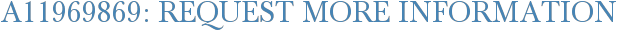 A11969869: Request More Information
