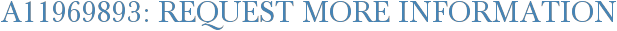 A11969893: Request More Information