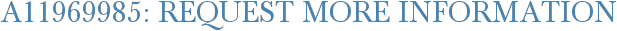 A11969985: Request More Information