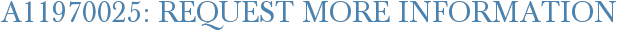 A11970025: Request More Information