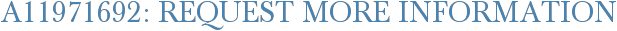 A11971692: Request More Information