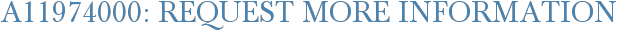 A11974000: Request More Information