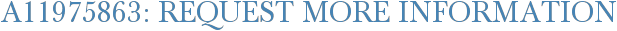 A11975863: Request More Information