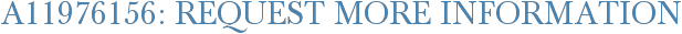 A11976156: Request More Information