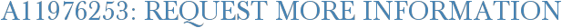 A11976253: Request More Information