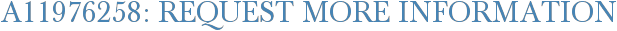 A11976258: Request More Information