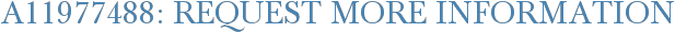 A11977488: Request More Information