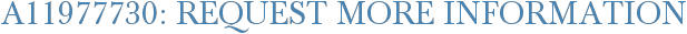 A11977730: Request More Information