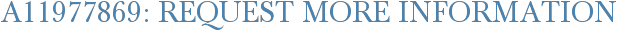 A11977869: Request More Information
