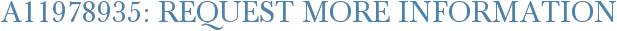 A11978935: Request More Information