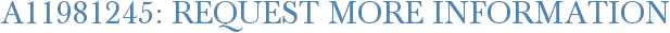 A11981245: Request More Information