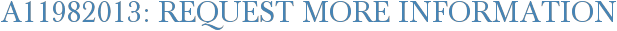 A11982013: Request More Information