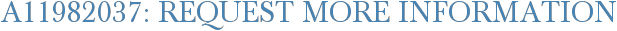 A11982037: Request More Information