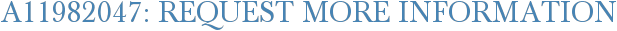 A11982047: Request More Information